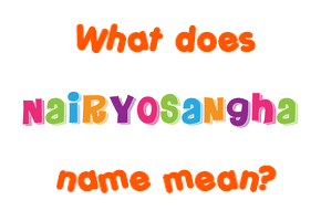Meaning of Nairyosangha Name