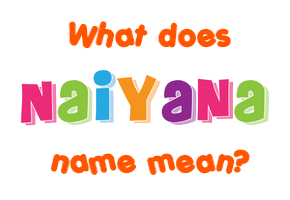 Meaning of Naiyana Name