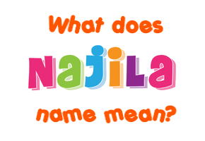 Meaning of Najila Name