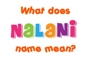 Meaning of Nalani Name
