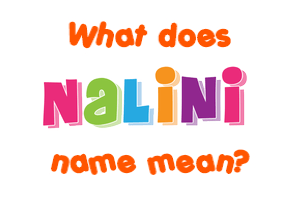 Meaning of Nalini Name