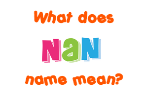 Meaning of Nan Name