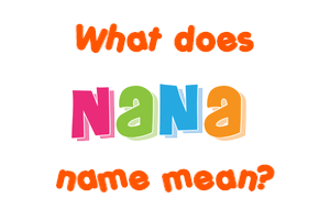Meaning of Nana Name
