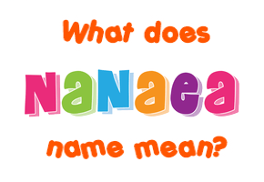 Meaning of Nanaea Name