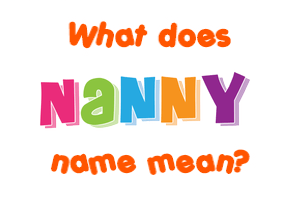 Meaning of Nanny Name