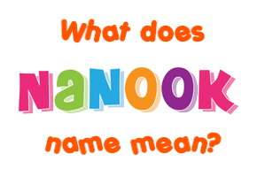 Meaning of Nanook Name
