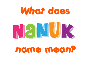 Meaning of Nanuk Name