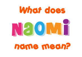 Meaning of Naomi Name