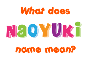 Meaning of Naoyuki Name