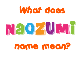 Meaning of Naozumi Name