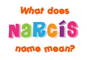 Meaning of Narcís Name