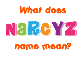 Meaning of Narcyz Name