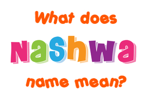 Meaning of Nashwa Name