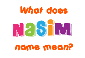 Meaning of Nasim Name