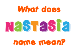 Meaning of Nastasia Name