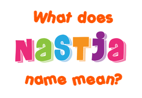 Meaning of Nastja Name