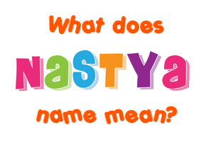 Meaning of Nastya Name