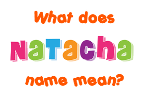 Meaning of Natacha Name Meaning of Natacha Name