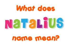 Meaning of Natalius Name