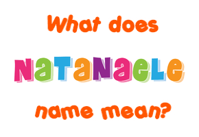 Meaning of Natanaele Name
