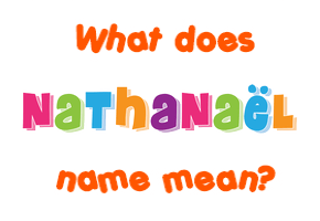 Meaning of Nathanaël Name