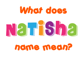Meaning of Natisha Name