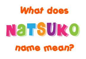 Meaning of Natsuko Name