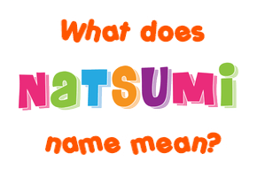 Meaning of Natsumi Name