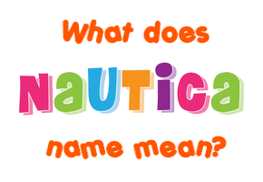 Meaning of Nautica Name