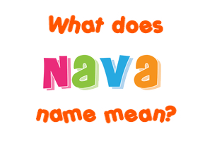 Meaning of Nava Name