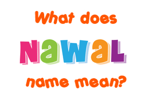 Meaning of Nawal Name
