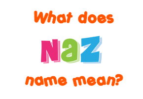 Meaning of Naz Name