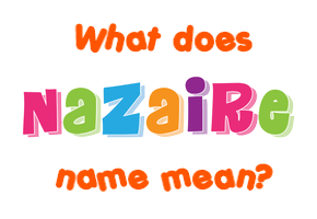 Meaning of Nazaire Name