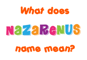 Meaning of Nazarenus Name