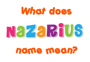 Meaning of Nazarius Name
