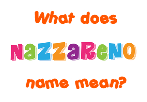 Meaning of Nazzareno Name