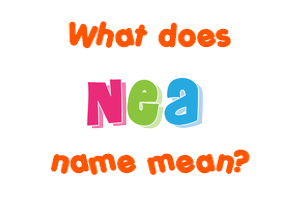 Meaning of Nea Name