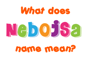 Meaning of Nebojša Name