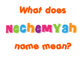 Meaning of Nechemyah Name
