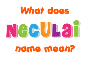 Meaning of Neculai Name