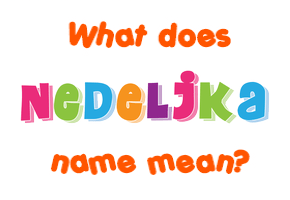 Meaning of Nedeljka Name