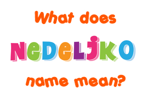 Meaning of Nedeljko Name