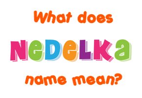 Meaning of Nedelka Name