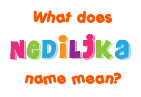 Meaning of Nediljka Name