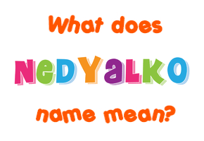 Meaning of Nedyalko Name