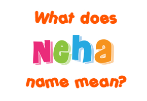 Meaning of Neha Name