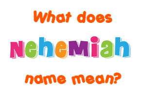 Meaning of Nehemiah Name