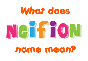 Meaning of Neifion Name