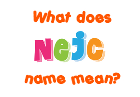 Meaning of Nejc Name