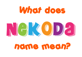 Meaning of Nekoda Name